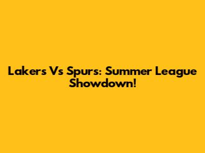 Lakers Vs Spurs: Summer League Showdown!