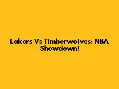 Lakers Vs Timberwolves: NBA Showdown!