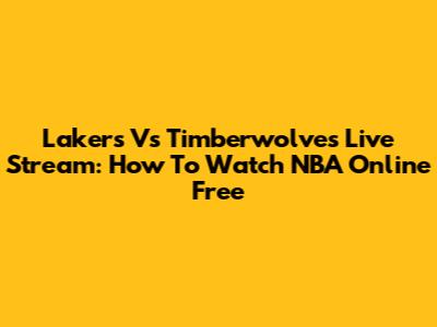 Lakers Vs Timberwolves Live Stream: How To Watch NBA Online Free