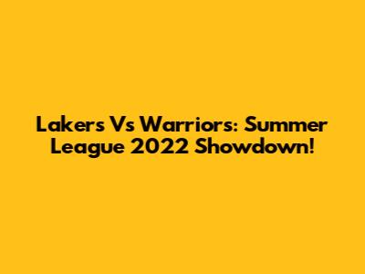 Lakers Vs Warriors: Summer League 2022 Showdown!