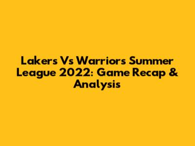 Lakers Vs Warriors Summer League 2022: Game Recap & Analysis
