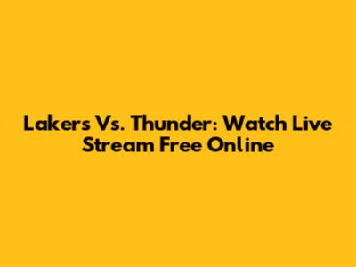 Lakers Vs. Thunder: Watch Live Stream Free Online