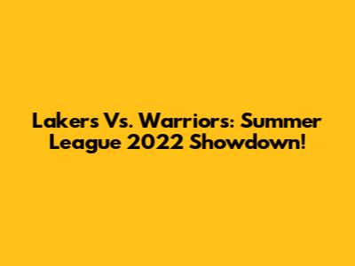 Lakers Vs. Warriors: Summer League 2022 Showdown!