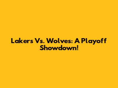 Lakers Vs. Wolves: A Playoff Showdown!