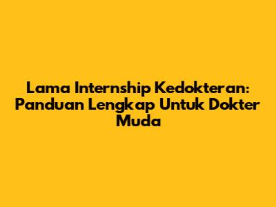 Lama Internship Kedokteran: Panduan Lengkap Untuk Dokter Muda