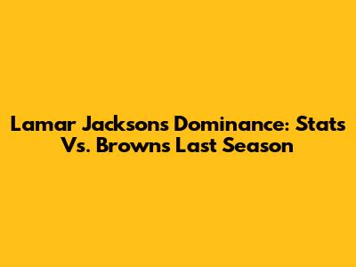 Lamar Jackson's Dominance: Stats Vs. Browns Last Season