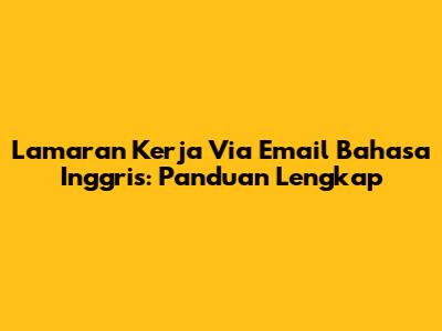 Lamaran Kerja Via Email Bahasa Inggris: Panduan Lengkap