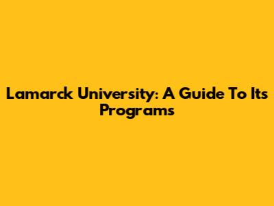 Lamarck University: A Guide To Its Programs