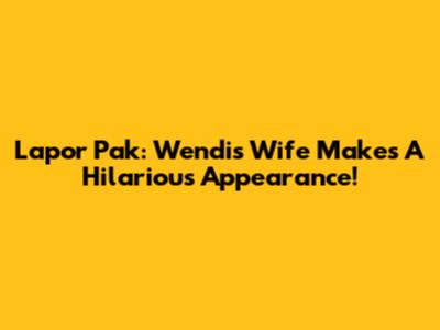Lapor Pak: Wendi's Wife Makes A Hilarious Appearance!