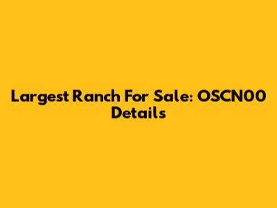 Largest Ranch For Sale: OSCN00 Details