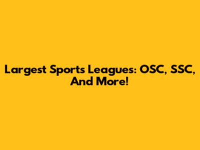 Largest Sports Leagues: OSC, SSC, And More!