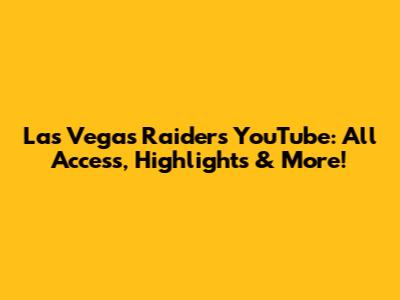 Las Vegas Raiders YouTube: All Access, Highlights & More!