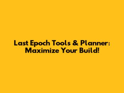 Last Epoch Tools & Planner: Maximize Your Build!