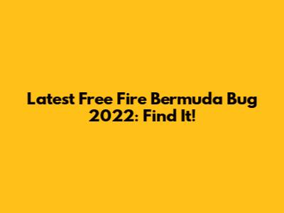 Latest Free Fire Bermuda Bug 2022: Find It!