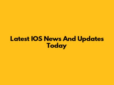Latest IOS News And Updates Today