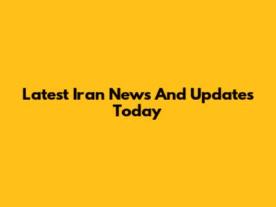 Latest Iran News And Updates Today