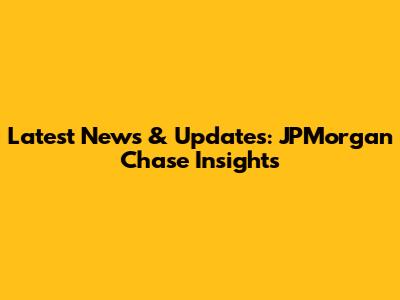Latest News & Updates: JPMorgan Chase Insights