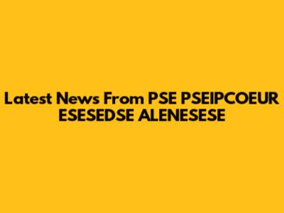Latest News From PSE PSEIPCOEUR ESESEDSE ALENESESE