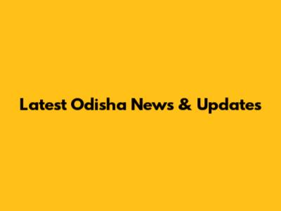 Latest Odisha News & Updates