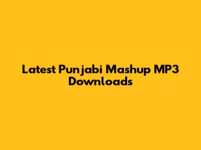 Latest Punjabi Mashup MP3 Downloads
