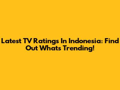 Latest TV Ratings In Indonesia: Find Out What's Trending!
