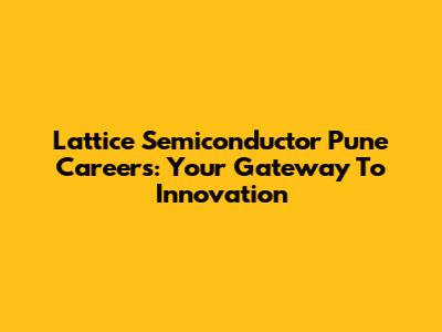 Lattice Semiconductor Pune Careers: Your Gateway To Innovation