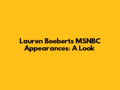 Lauren Boebert's MSNBC Appearances: A Look
