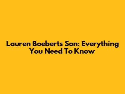 Lauren Boebert's Son: Everything You Need To Know