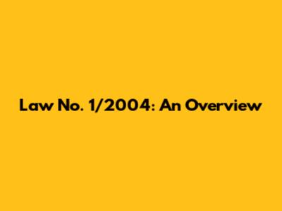 Law No. 1/2004: An Overview