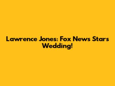 Lawrence Jones: Fox News Star's Wedding!