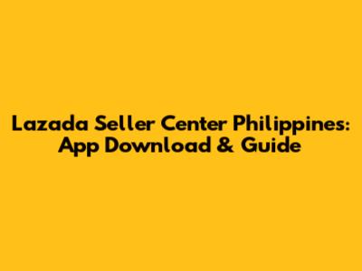 Lazada Seller Center Philippines: App Download & Guide