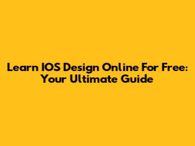 Learn IOS Design Online For Free: Your Ultimate Guide
