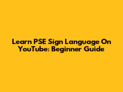 Learn PSE Sign Language On YouTube: Beginner Guide
