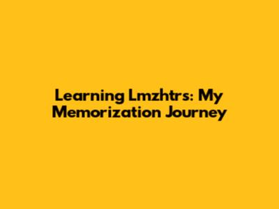 Learning Lmzhtrs: My Memorization Journey