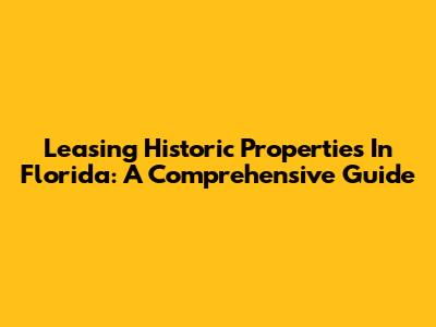 Leasing Historic Properties In Florida: A Comprehensive Guide