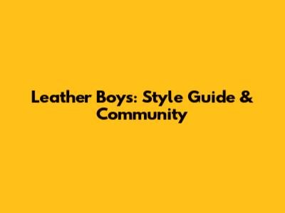 Leather Boys: Style Guide & Community
