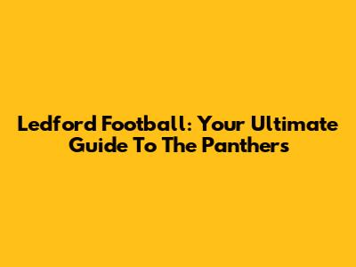 Ledford Football: Your Ultimate Guide To The Panthers
