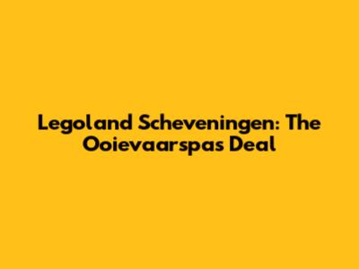 Legoland Scheveningen: The Ooievaarspas Deal