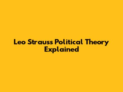 Leo Strauss' Political Theory Explained