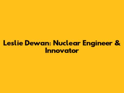 Leslie Dewan: Nuclear Engineer & Innovator