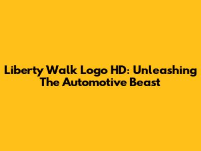 Liberty Walk Logo HD: Unleashing The Automotive Beast