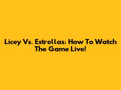 Licey Vs. Estrellas: How To Watch The Game Live!