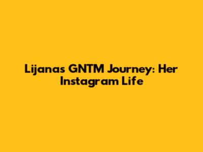 Lijana's GNTM Journey: Her Instagram Life