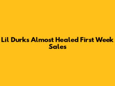 Lil Durk's 'Almost Healed' First Week Sales