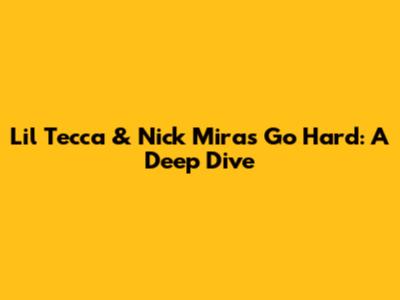 Lil Tecca & Nick Mira's 'Go Hard': A Deep Dive