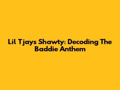 Lil Tjay's 'Shawty': Decoding The Baddie Anthem