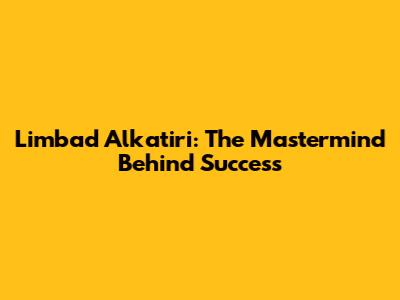 Limbad Alkatiri: The Mastermind Behind Success