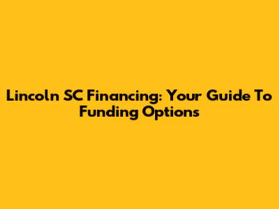 Lincoln SC Financing: Your Guide To Funding Options