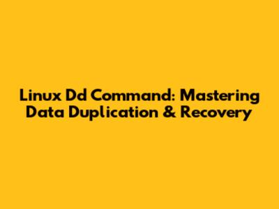 Linux Dd Command: Mastering Data Duplication & Recovery