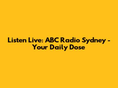 Listen Live: ABC Radio Sydney - Your Daily Dose
